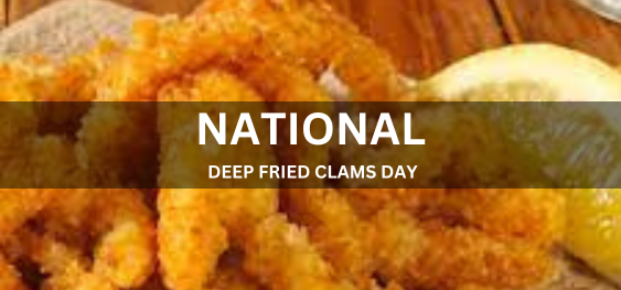 NATIONAL DEEP FRIED CLAMS DAY[राष्ट्रीय डीप फ्राइड क्लैम्स दिवस]